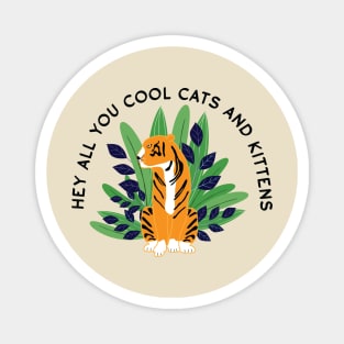 Hey all you cool cats and kittens - plant 3 Magnet